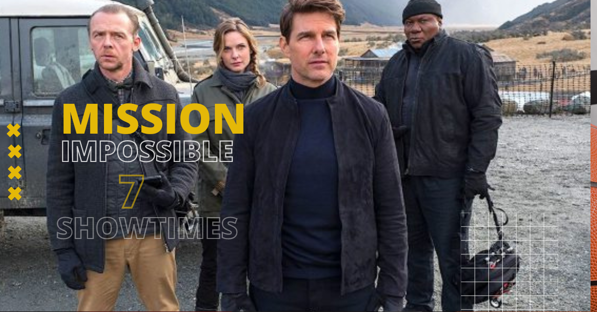 Mission Impossible 7 Showtimes!